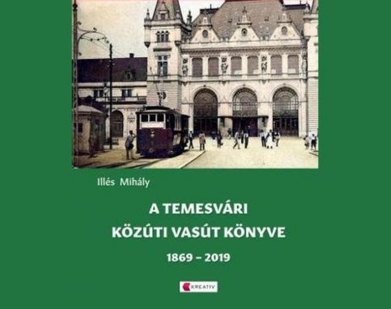 Illés Mihály: A temesvári közúti vasút könyve 1869–2019