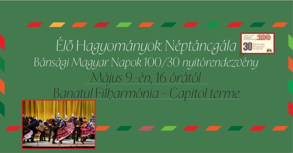 Élő hagyományok – Néptáncgála. A Bánsági Magyar Napok 100/30 nyitórendezvénye